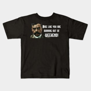 Ride Like You Are Running Out Of Weekend Zapata Funny Wear For Bikers Kids T-Shirt